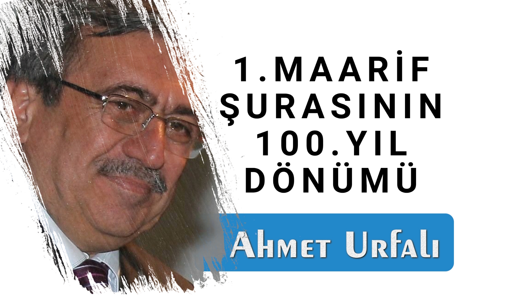 1.MAARİF ŞURASININ 100.YIL DÖNÜMÜ