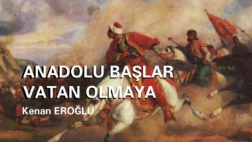 ANADOLU BAŞLAR VATAN OLMAYA