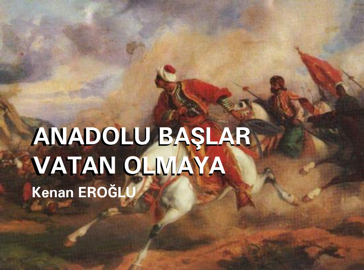 ANADOLU BAŞLAR VATAN OLMAYA
