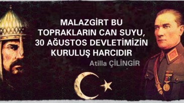 MALAZGİRT BU TOPRAKLARIN CAN SUYU, 30 AĞUSTOS DEVLETİMİZİN KURULUŞ HARCIDIR