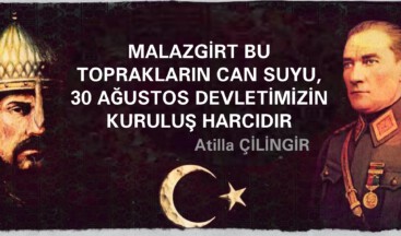 MALAZGİRT BU TOPRAKLARIN CAN SUYU, 30 AĞUSTOS DEVLETİMİZİN KURULUŞ HARCIDIR