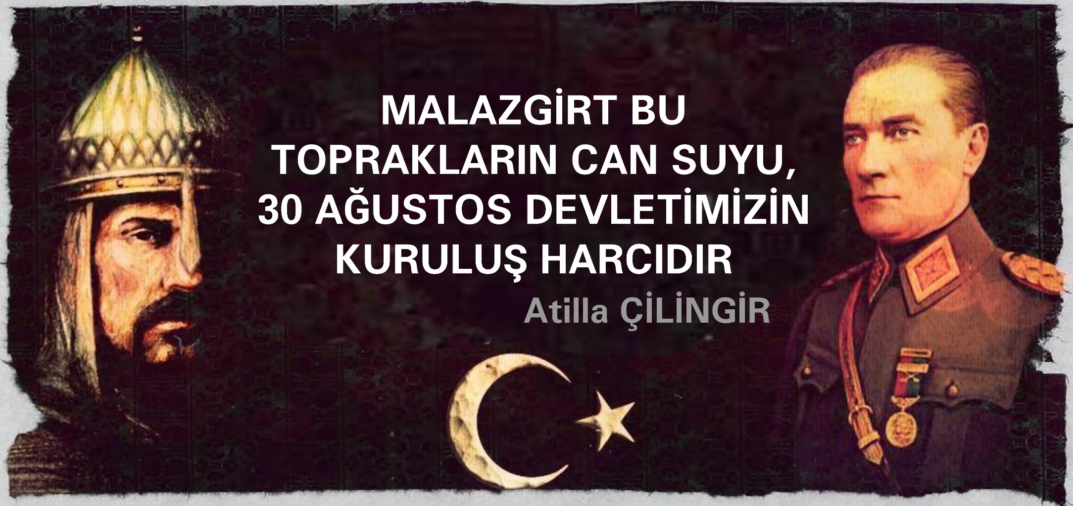 MALAZGİRT BU TOPRAKLARIN CAN SUYU, 30 AĞUSTOS DEVLETİMİZİN KURULUŞ HARCIDIR