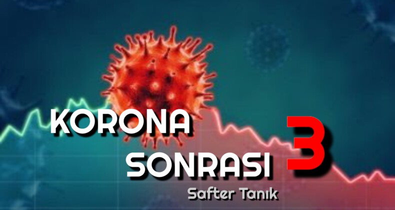 KORONA SONRASI – 3