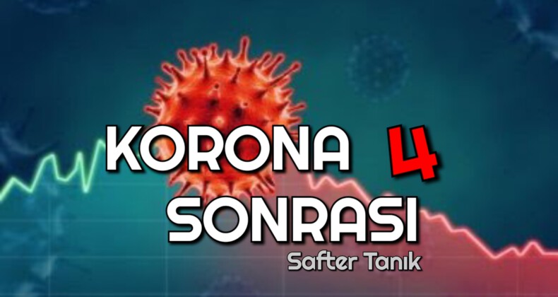 KORONA SONRASI – 4