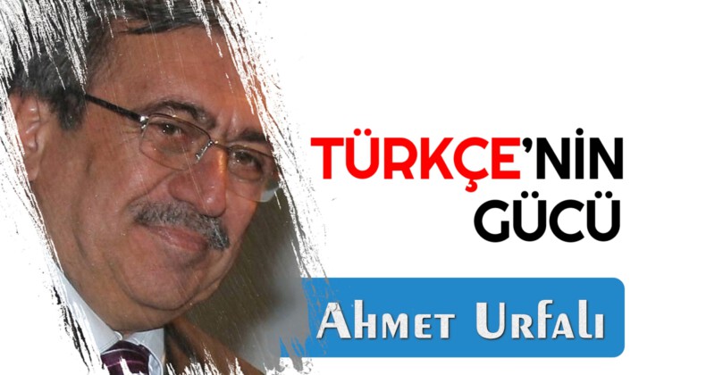 TÜRKÇE’NİN GÜCÜ