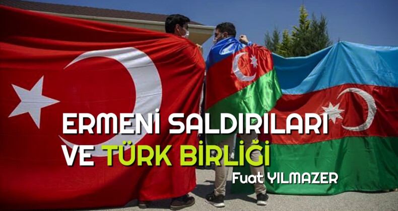 ERMENİ SALDIRILARI VE TÜRK BİRLİĞİ