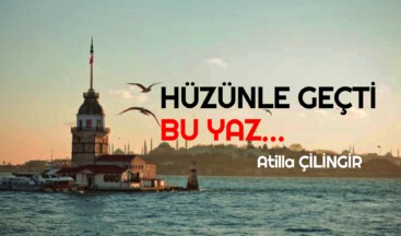 HÜZÜNLE GEÇTİ BU YAZ…