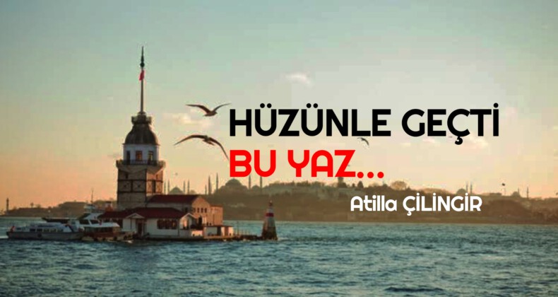 HÜZÜNLE GEÇTİ BU YAZ…