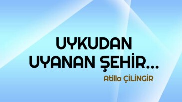 UYKUDAN UYANAN ŞEHİR…