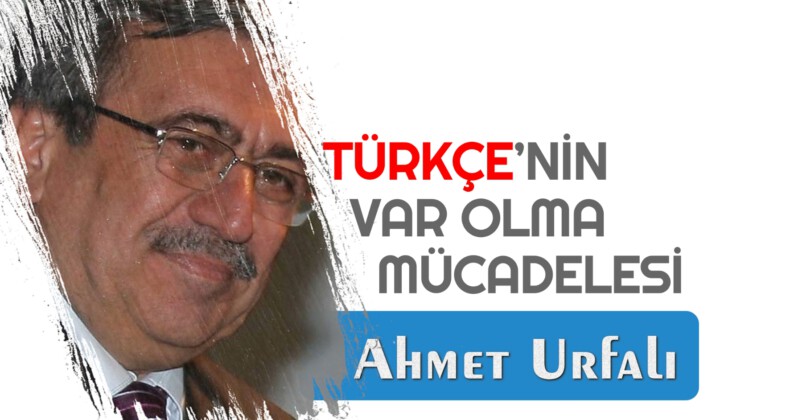 TÜRKÇE’NİN VAR OLMA MÜCADELESİ