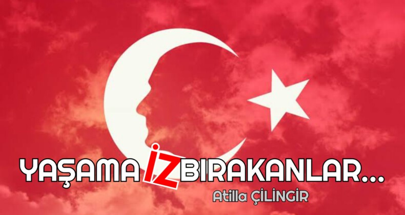 YAŞAMA İZ BIRAKANLAR…