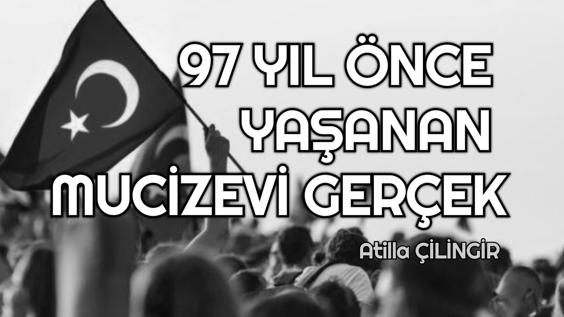 97 YIL ÖNCE YAŞANAN MUCİZEVİ GERÇEK