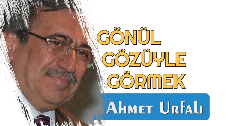 GÖNÜL GÖZÜYLE GÖRMEK