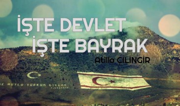 İŞTE DEVLET, İŞTE BAYRAK…