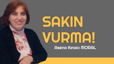 SAKIN VURMA!