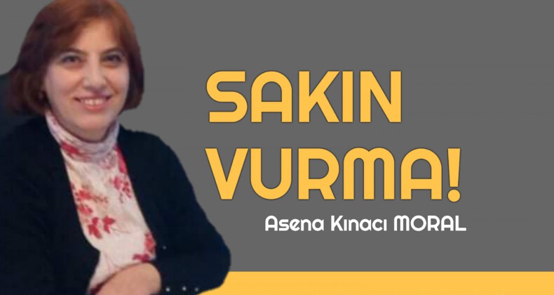 SAKIN VURMA!