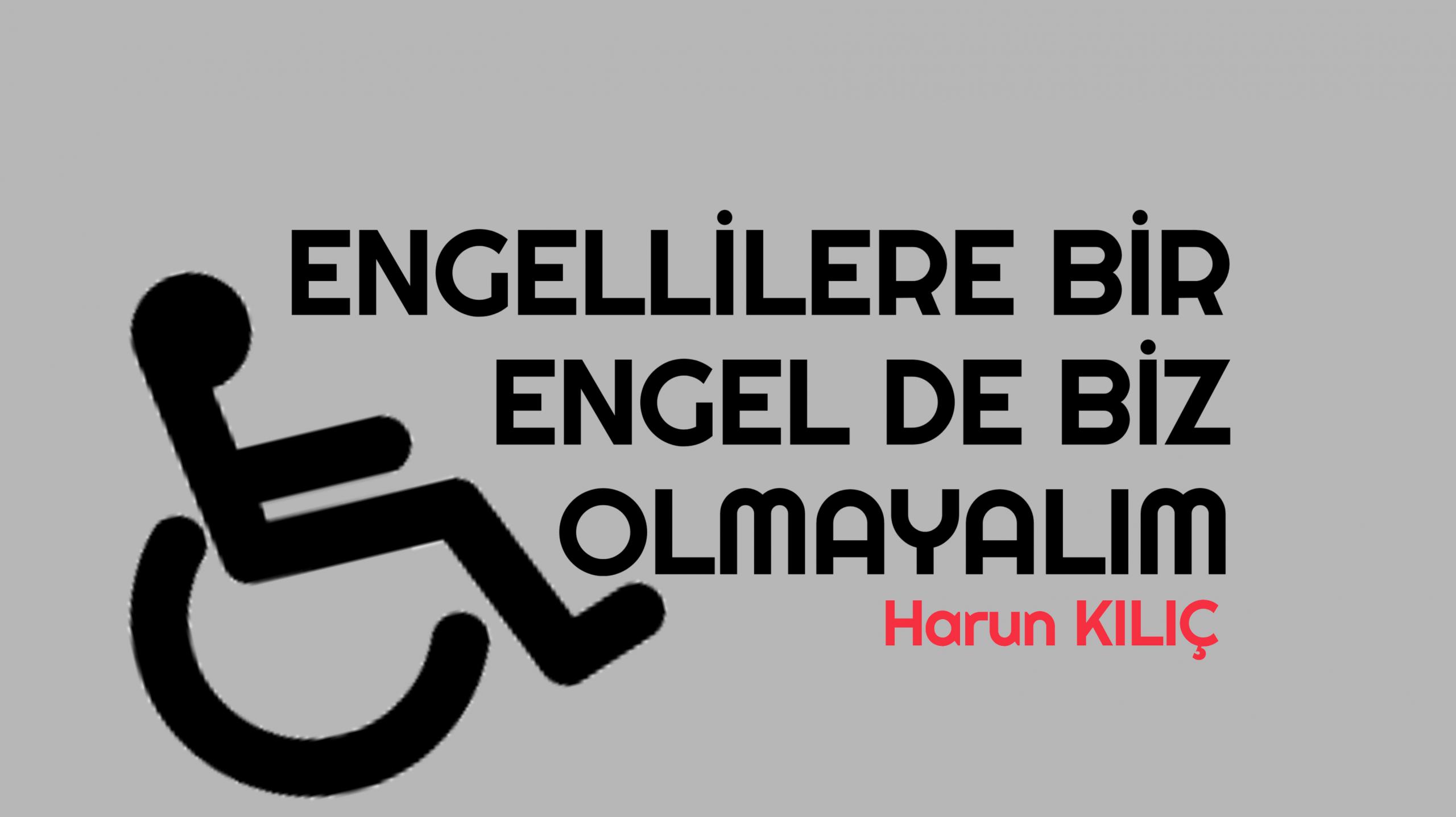 ENGELLİLERE BİR ENGEL DE BİZ OLMAYALIM