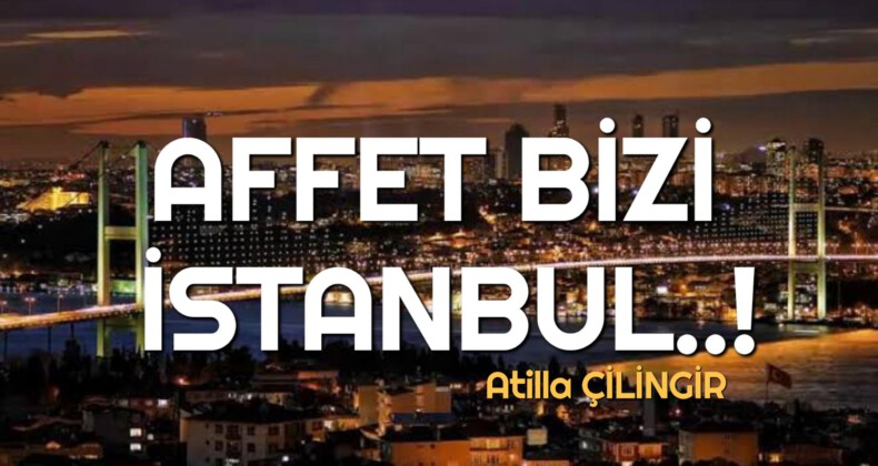 AFFET BİZİ İSTANBUL..!