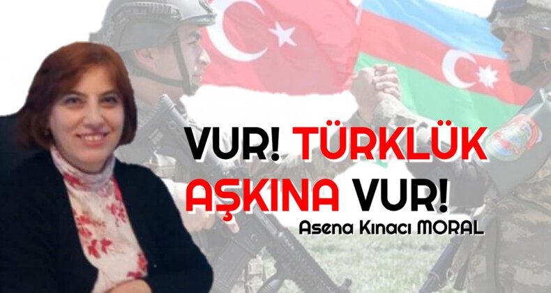 VUR! TÜRKLÜK AŞKINA VUR!