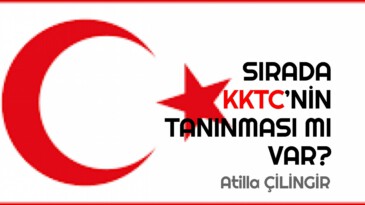 SIRADA KKTC’NİN TANINMASI MI VAR?