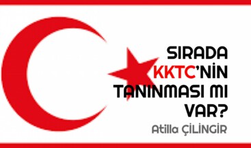 SIRADA KKTC’NİN TANINMASI MI VAR?