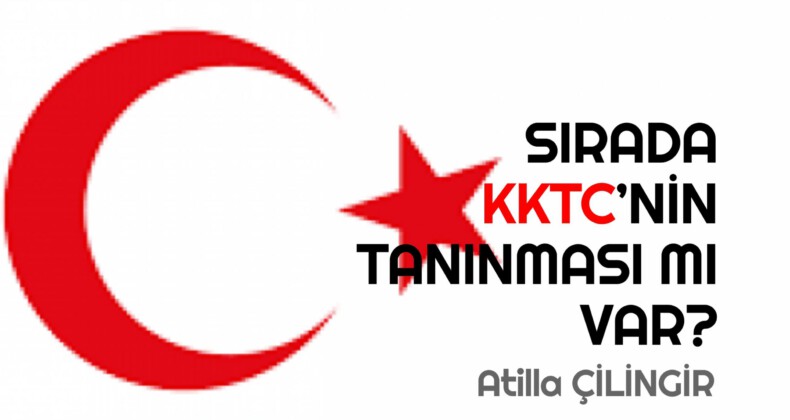 SIRADA KKTC’NİN TANINMASI MI VAR?