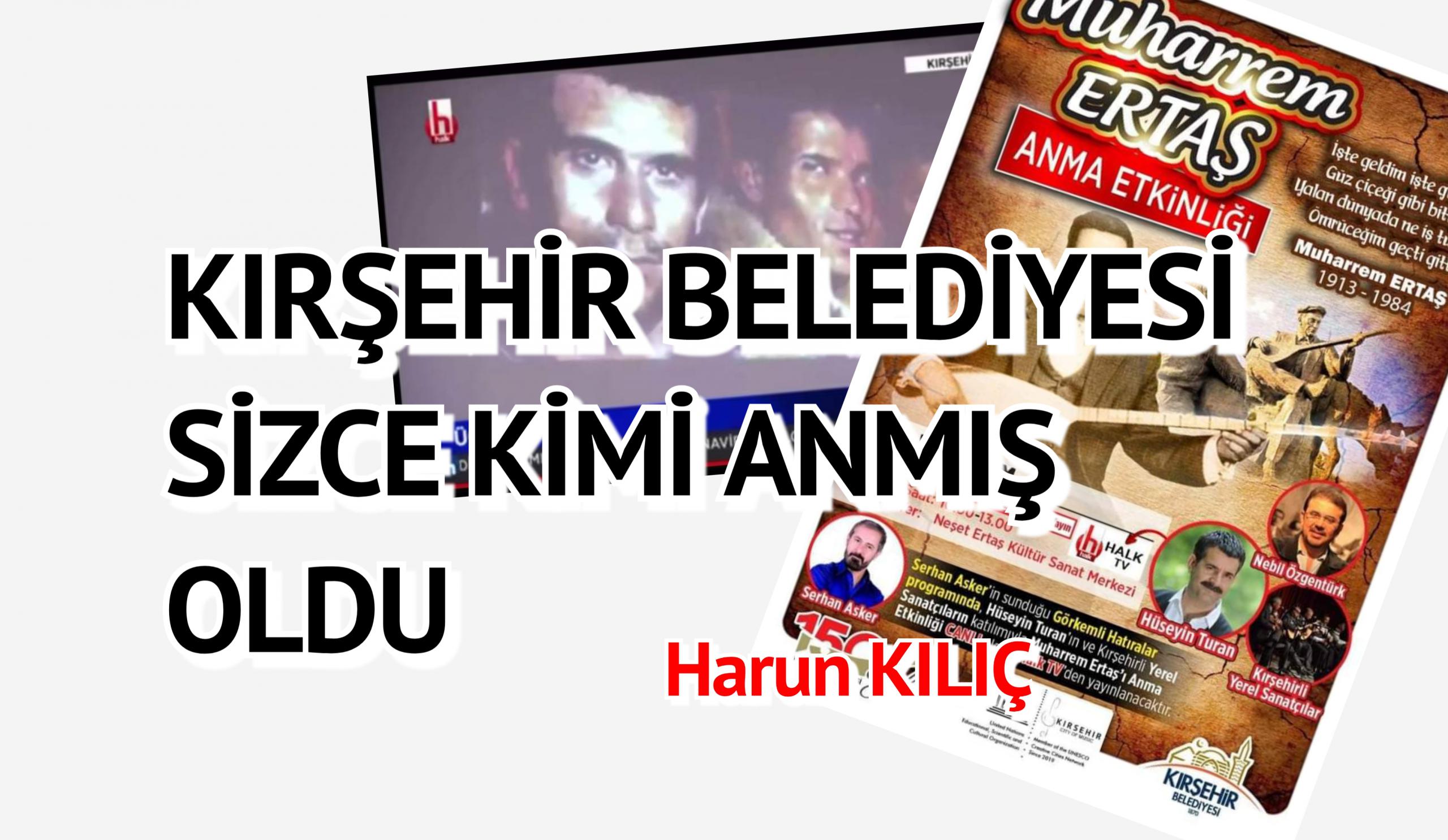 KIRŞEHİR BELEDİYESİ SİZCE KİMİ ANMIŞ OLDU