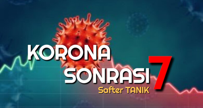 KORONA SONRASI – 7