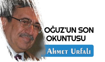 OĞUZ’UN SON OKUNTUSU