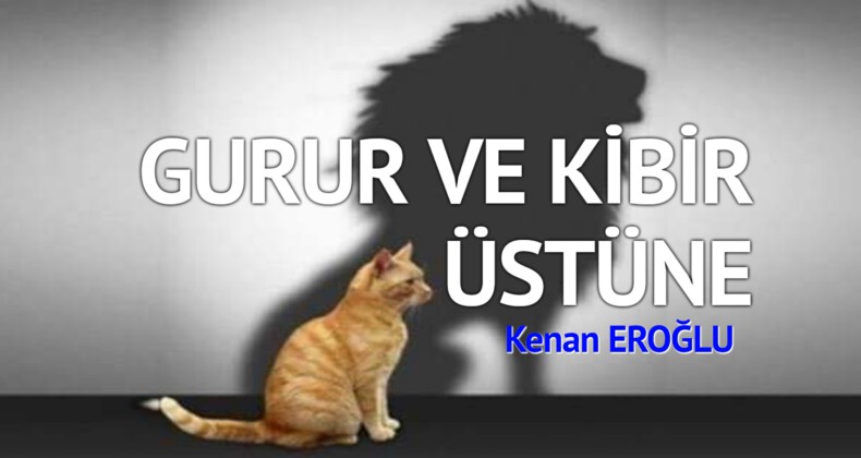 GURUR VE KİBİR ÜSTÜNE