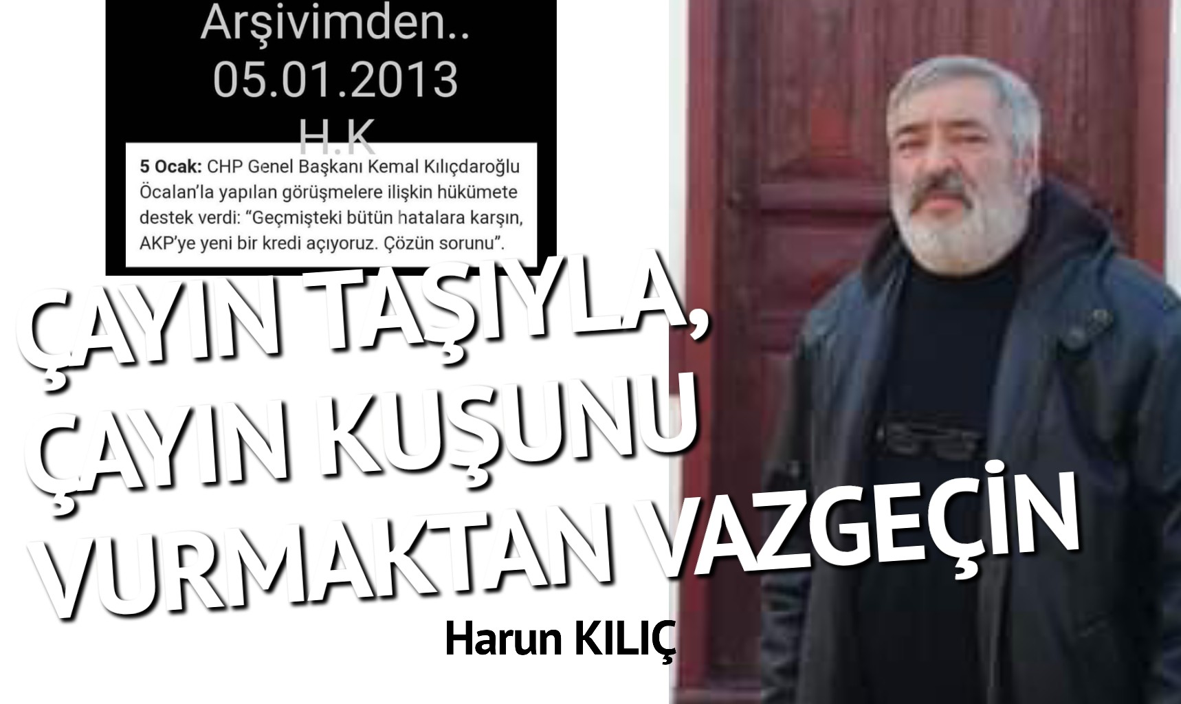 ÇAYIN TAŞIYLA, ÇAYIN KUŞUNU VURMAKTAN VAZGEÇİN
