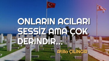 ONLARIN ACILARI SESSİZ AMA ÇOK DERİNDİR…