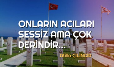 ONLARIN ACILARI SESSİZ AMA ÇOK DERİNDİR…