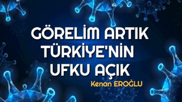 GÖRELİM ARTIK TÜRKİYE’NİN UFKU AÇIK