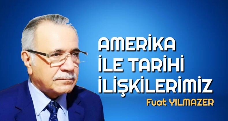 AMERİKA İLE TARİHİ İLİŞKİLERİMİZ