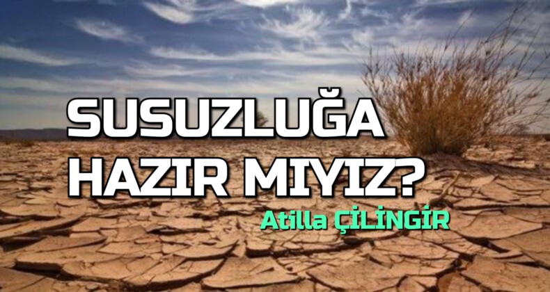 SUSUZLUĞA HAZIR MIYIZ?