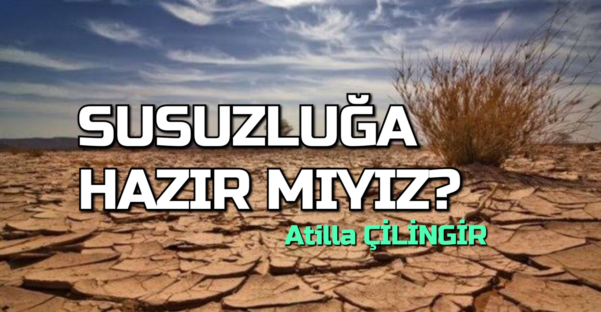 SUSUZLUĞA HAZIR MIYIZ?