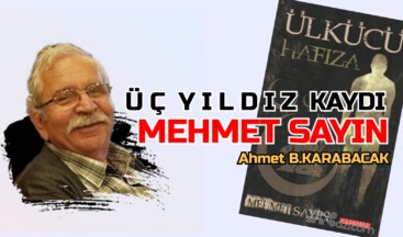 Ü Ç Y I L D I Z KAYDI ‘MEHMET SAYIN’
