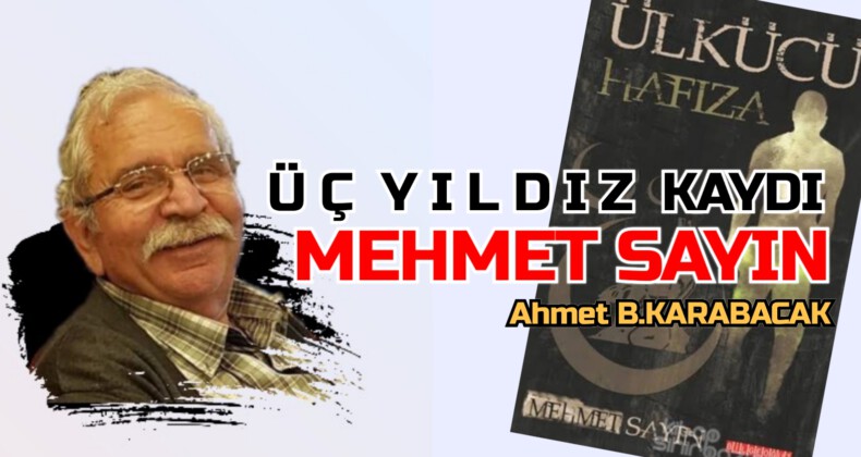 Ü Ç  Y I L D I Z  KAYDI ‘MEHMET SAYIN’