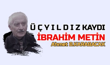 Ü Ç Y I L D I Z KAYDI İBRAHİM METİN