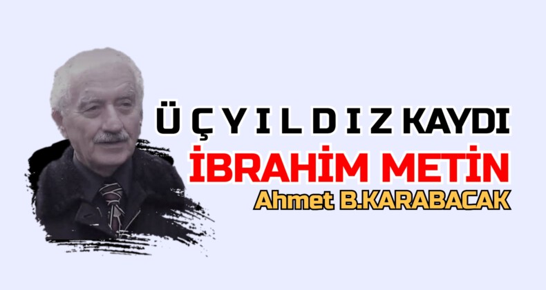 Ü Ç  Y I L D I Z  KAYDI İBRAHİM METİN