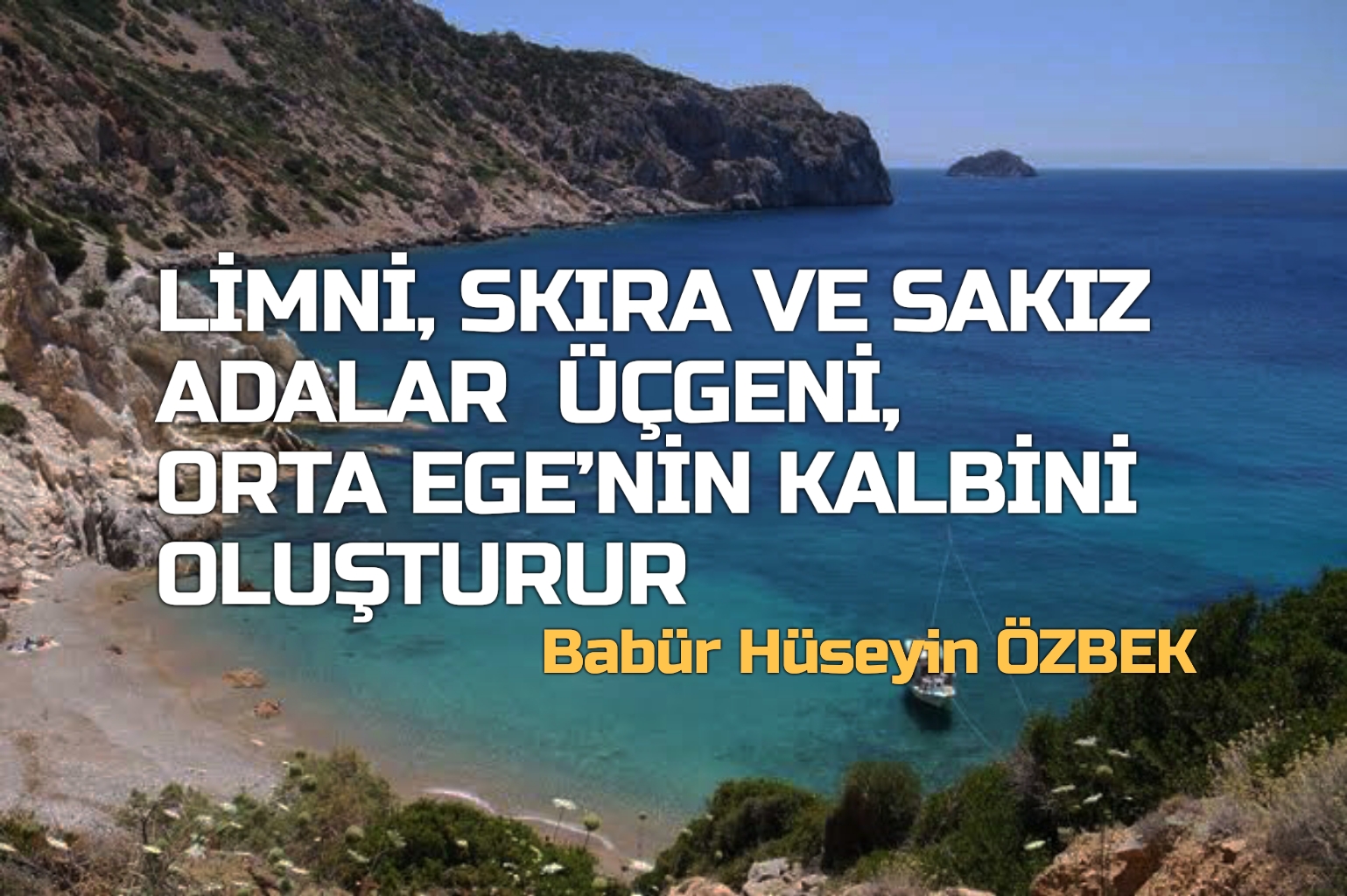 LİMNİ, SKIRA VE SAKIZ ADALAR  ÜÇGENİ, ORTA EGE’NİN KALBİNİ OLUŞTURUR