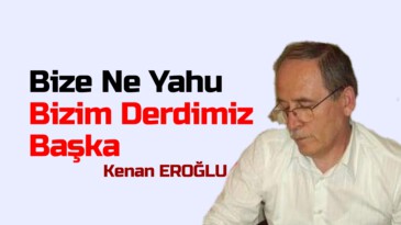 Bize Ne Yahu, Bizim Derdimiz Başka