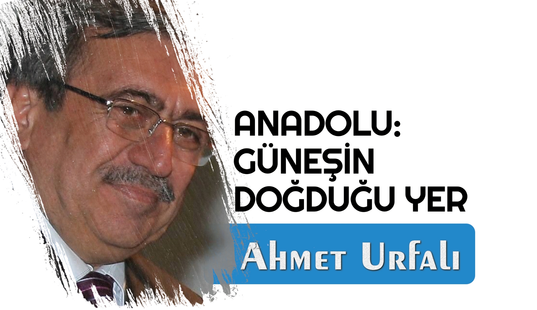 ANADOLU: GÜNEŞİN DOĞDUĞU YER