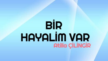 BİR HAYALİM VAR…