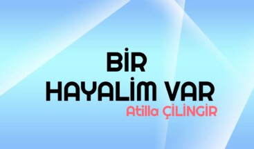 BİR HAYALİM VAR…