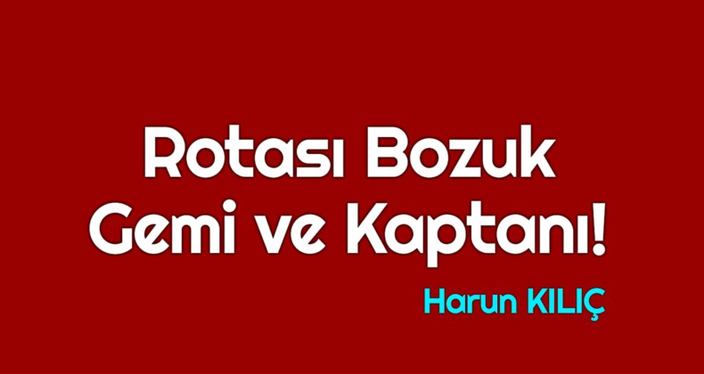 Rotası bozuk gemi ve kaptanı!
