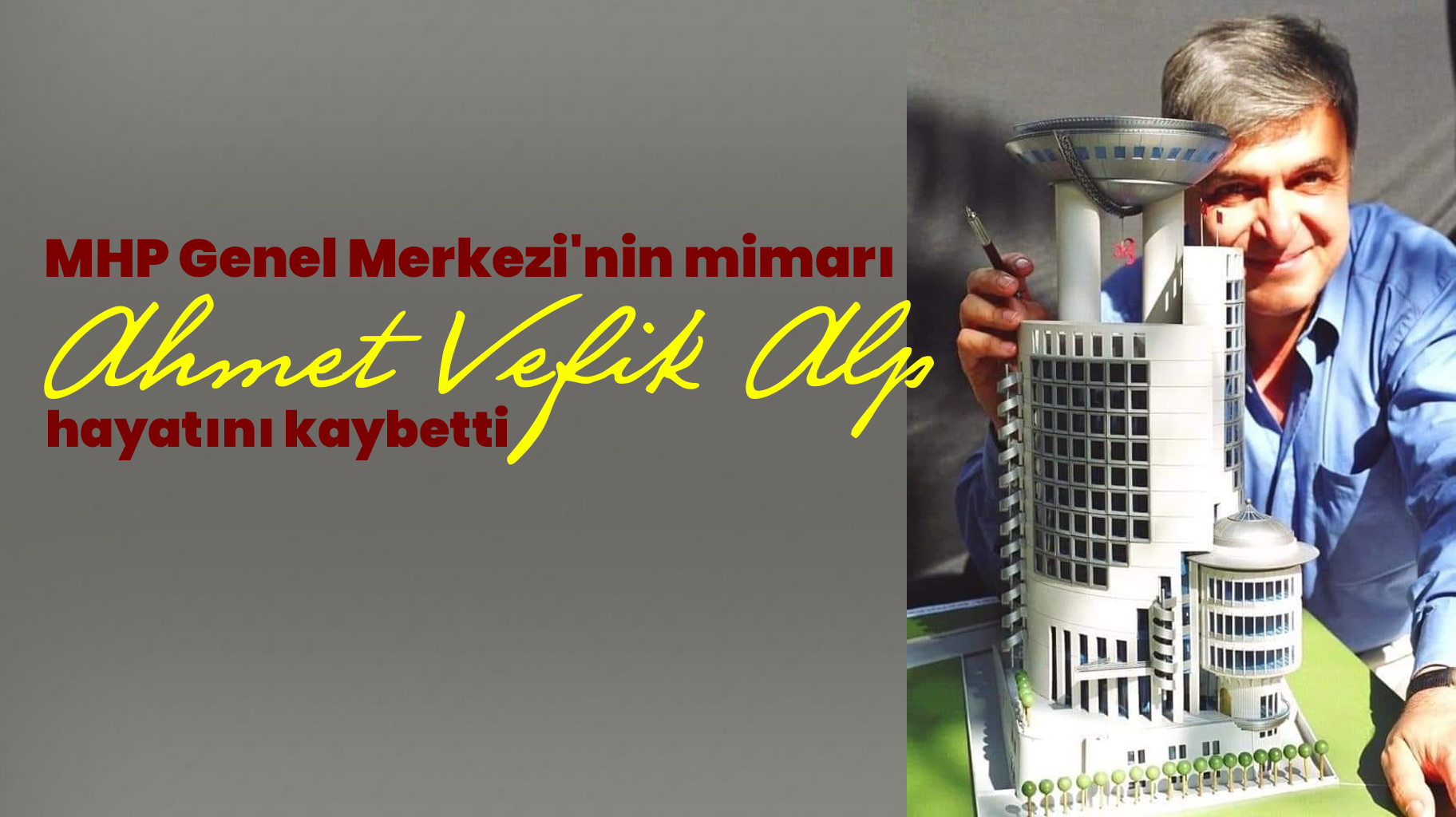 MHP Genel Merkezi’nin mimarı Ahmet Vefik Alp hayatını kaybetti