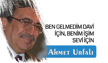 BEN GELMEDİM DAVİ İÇİN, BENİM İŞİM SEVİ İÇİN