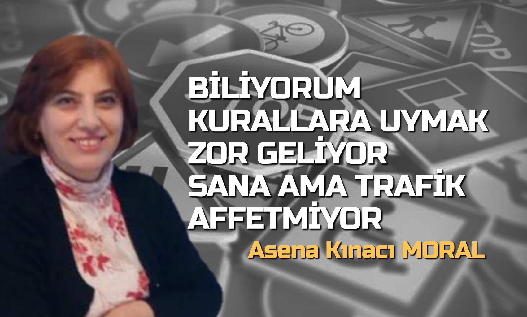BİLİYORUM KURALLARA UYMAK ZOR GELİYOR SANA AMA TRAFİK AFFETMİYOR